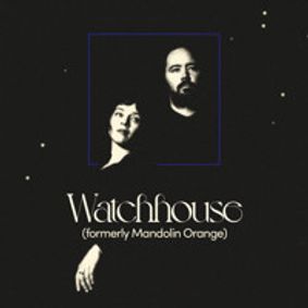 Watchhouse (formerly Mandolin Orange) show poster