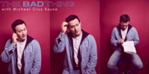 The Bad Thing with Michael Cruz Kayne show poster
