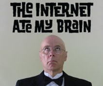 The Internet Ate My Brain