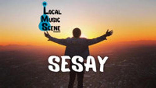 The Local Music Scene presents: Sesay show poster