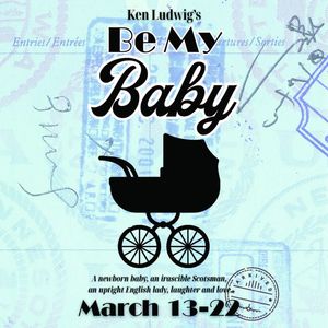 The comedy Be My Baby by Ken Ludwig