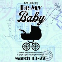 The comedy Be My Baby by Ken Ludwig