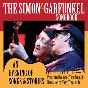 The Simon & Garfunkel Songbook: An Evening of Songs & Stories featuring Aztec Two-Step 2.0 with narration by Tony Traguardo show poster