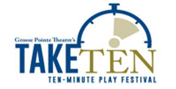 Grosse Pointe Theatre presents Take Ten – Ten-Minute Play Festival, May 7 show poster