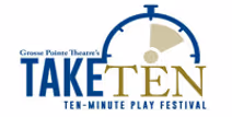 Grosse Pointe Theatre presents Take Ten – Ten-Minute Play Festival, May 7