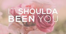 It Shoulda Been You