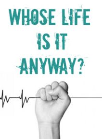 Whose Life is it Anyway?