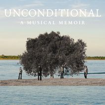 UNCONDITIONAL, A Musical Memoir