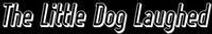 The Little Dog Laughed