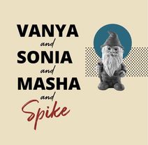 Vanya and Sonia and Masha and Spike