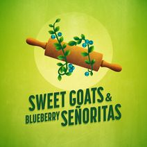 Sweet Goats & Blueberry Señoritas 