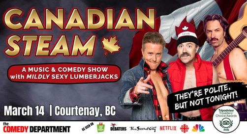 Canadian Steam: A Music and Comedy Show w/ Mildly Sexy Lumberjacks -Courtenay, BC! show poster