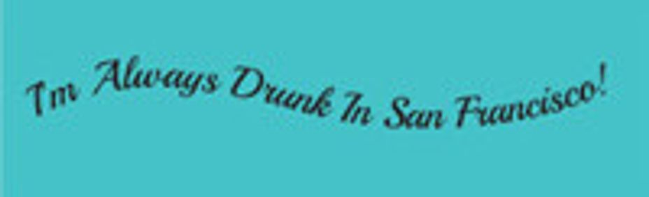 I'm Always Drunk In San Francisco show poster