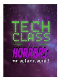 Little Tech Shop of Horrors: WHEN GOOD SCIENCE GOES BAD show poster