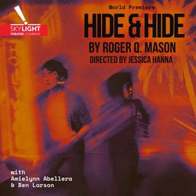 Skylight Theatre Company presents the World Premiere of  “Hide & Hide” by Roger Q. Mason show poster