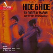Skylight Theatre Company presents the World Premiere of “Hide & Hide” by Roger Q. Mason
