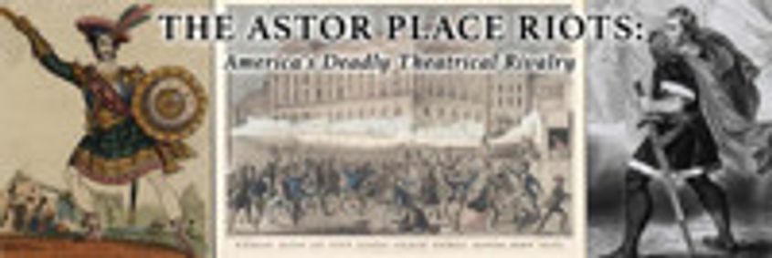 Astor Place Riots -- America's Deadly Theatrical Rivalry show poster