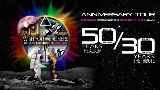Wish You Were Here - The Sight and Sound of Pink Floyd 50/30 Anniversary Tour