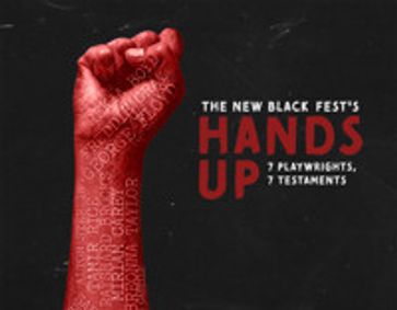 The New Black Fest's HANDS UP: 7 Playwrights, 7 Testaments show poster