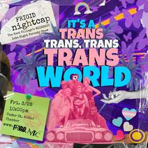 FRIGID Nightcap: It's a Trans, Trans, Trans, Trans World!