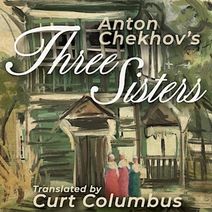 Three Sisters by Anton Chekhov