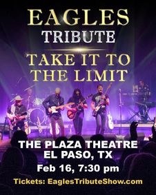 Acclaimed EAGLES TRIBUTE TAKE IT TO THE LIMIT lands at THE PLAZA THEATRE in El Paso on Feb 16th! show poster