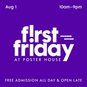 POSTER HOUSE PRESENTS FIRST FRIDAY ON AUGUST 1 show poster
