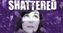 Shattered