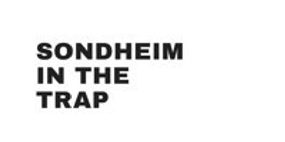 Sondheim in the Trap (part of FailSafe Festival 2018) show poster