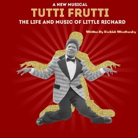Tutti Frutti- The Life and Music of Little Richard (A New Musical) show poster