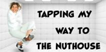 Tapping My Way To The Nuthouse