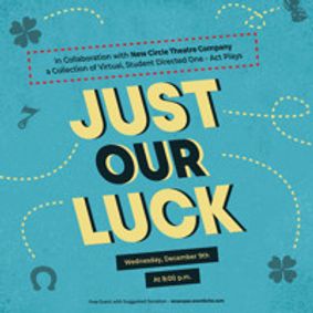 Just Our Luck, a Collection of Virtual, Student-Directed One-Act Plays show poster