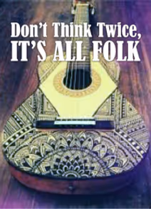 DON'T THINK TWICE IT'S ALL FOLK