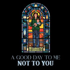 A Good Day to Me Not to You show poster