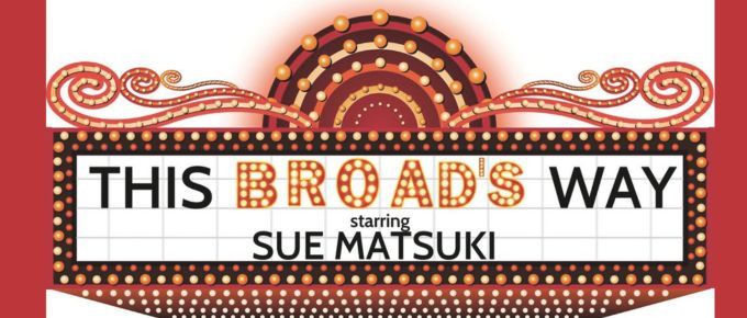 Sue Matsuki: This Broad's Way