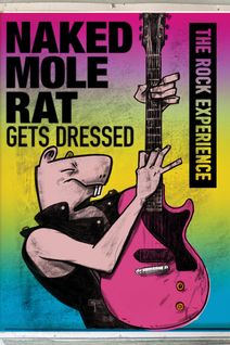 Naked Mole Rat Gets Dressed: The Rock Experience