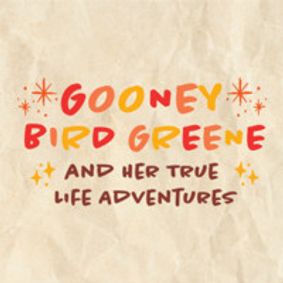 GOONEY BIRD GREENE AND HER TRUE LIFE ADVENTURES show poster