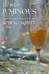 We Are Luminous: Theatre Bay Area Spring Soirée