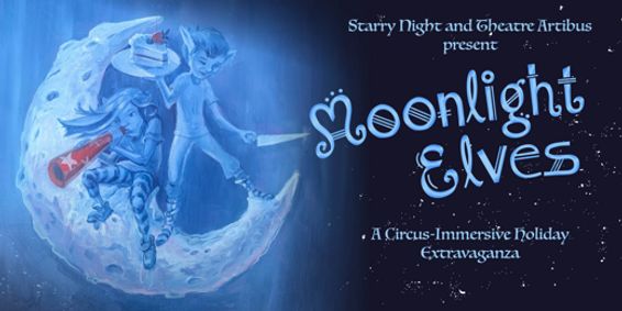 Moonlight Elves: A Circus-Immersive Holiday Extravaganza show poster