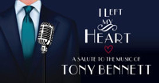 I Left My Heart: A Salute to the Music of Tony Bennett show poster