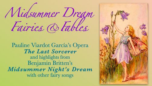 Midsummer Dream Fairies & Fables, Pauline Viardot García’s whimsical opera *The Last Sorcerer, Plus show poster