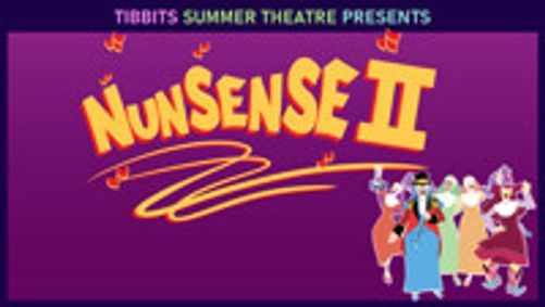 Tibbits Summer Theatre presents Nunsense II show poster