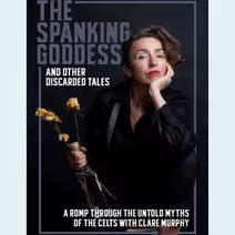 The Spanking Goddess and Other Discarded Tales with Clare Murphy