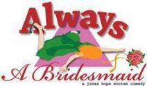ALWAYS A BRIDESMAID