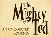 The Mighty Ted: An Unexpected Journey