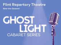 Ghost Light Cabaret: Try to Remember - Highlights from Flint Rep's Musical History 