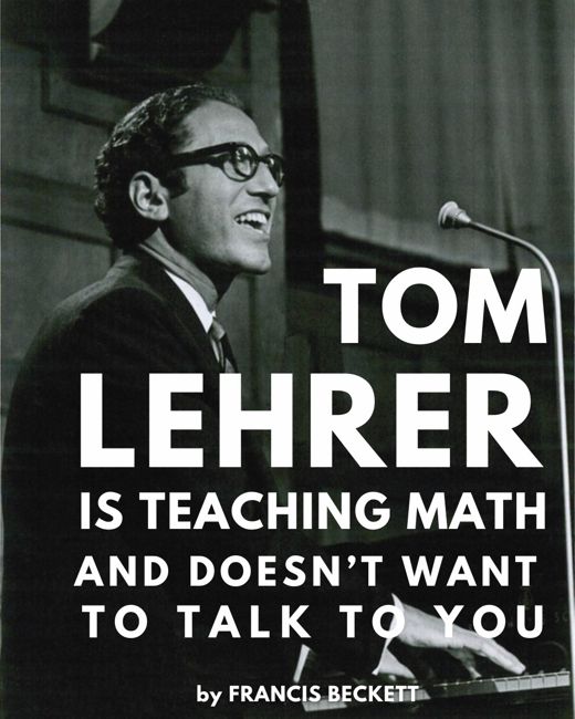 Tom Lehrer Is Teaching Math and Doesn’t Want to Talk to You