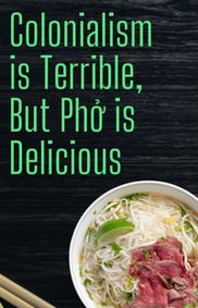 Colonialism is Terrible But Phở is Delicious show poster
