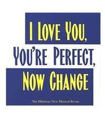 I Love You, You're Perfect, Now Change