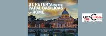 ST PETER’S & THE BASILICAS OF ROME – ArtsCinema Series – Wed April 8, 1:30pm